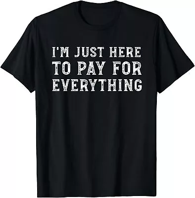 NEW LIMITED I'm Just Here To Pay For Everything Funny Mom Dad T-Shirt • $21.61