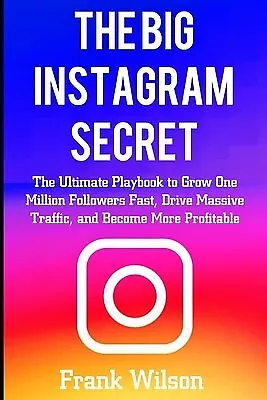 The Big Instagram Secret Ultimate Guide Playbook Grow One By Wilson Frank • $29.32