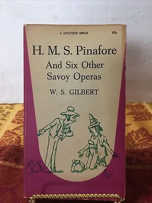 H.M.S. Pinafore And Six Other Savoy Operas W.S. Gilbert Vintage Paperback • $6.99