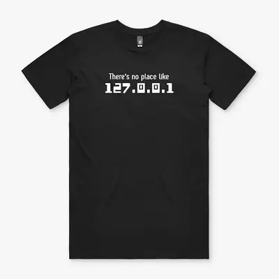 THERE'S NO PLACE LIKE 127 0 0 1 Computer Tee Geek Shirt Gaming Retro Internet • $9.94
