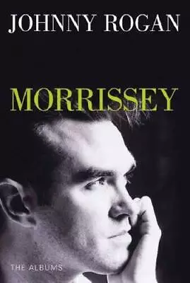 Morrissey: The Albums - Paperback By Johnny Rogan - GOOD • $8.98