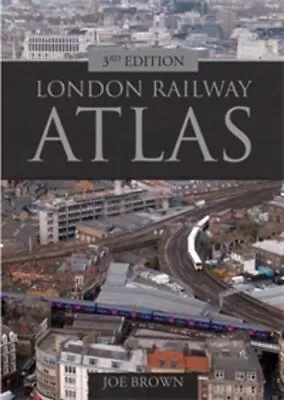 London Railway Atlas 3rd Edition By Joe Brown Book The Cheap Fast Free Post • £10.99