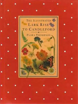 The Illustrated Lark Rise To Candleford: A Trilogy By Flora Thompson Flora Thom • £3.36