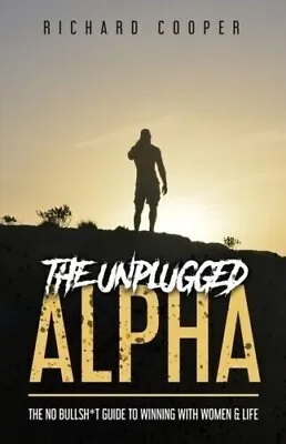 Usa Stock The Unplugged Alpha : The No Bullsh*t Guide To Winning With Women... • $11.37