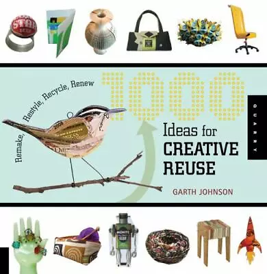 1000 Ideas For Creative Reuse: Remake Restyle Recycle Renew • $5.62