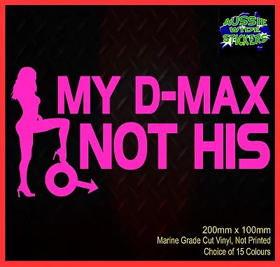 DMAX Ute Funny Girls Chicks Car Stickers 4x4 Accessories MY D-MAX NOT HIS 200mm • $6.90