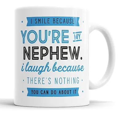 I Smile Because You're My Nephew Mug Sarcasm Sarcastic Funny Humour Joke Mugs • £10.99