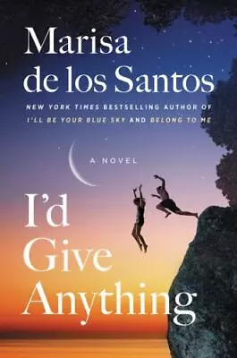 I'd Give Anything : A Novel By Marisa De Los Santos (2020 Hardcover) • $4