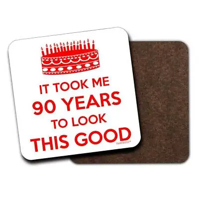 It Took Me 90 Years To Look This Good. Drinks Coaster. 90th Birthday Gift Idea • £4.99