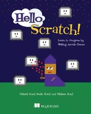 Hello Scratch!: Learn To Program By Making Arcade Games - Paperback - GOOD • $4.49
