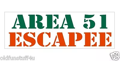 Area 51 Escapee Funny Bumper Sticker Or Helmet Sticker D424 UFO Aliens Space • $1.39