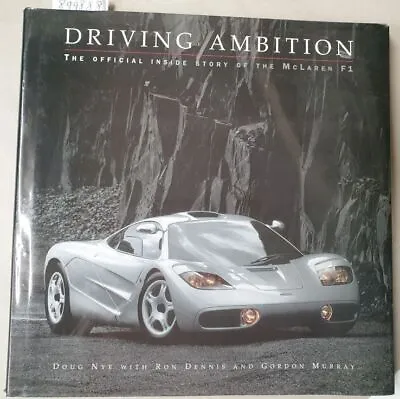 Driving Ambition : The Official Inside Story Of McLaren F1 : Nye Doug Ron Denn • £150.93