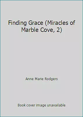 Finding Grace (Miracles Of Marble Cove 2) By Anne Marie Rodgers • $4.13