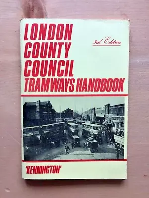 LONDON COUNTY COUNCIL TRAMWAYS HANDBOOK By  KENNINGTON  - 1977 - £3.25 UK POST • £6.99