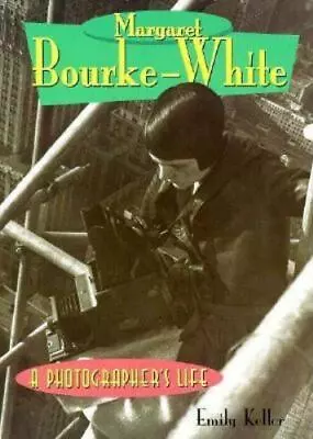 Margaret Bourke-White: A Photographer's Life By Keller Emily • $6.43