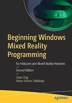 Beginning Windows Mixed Reality Programming: For Hololens And Mix By Ong Sean • $79.36