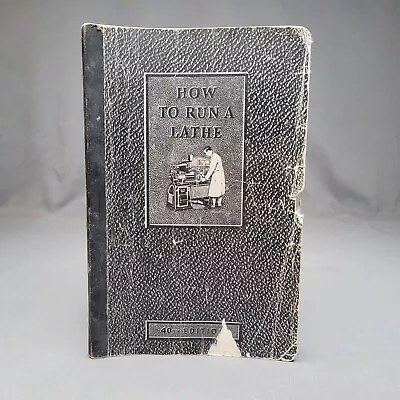 How To Run A Lathe 40th Edition 1941 Care And Operation Of Screw Cutting Lathe • $18.74