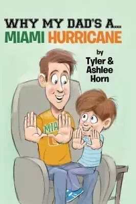 Why My Dads A Miami Hurricane - Hardcover By Horn Tyler - GOOD • $249.52