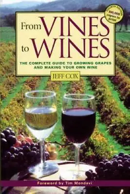 From Vines To Wines: The Complete Guide To Growing Grapes And Making Your - GOOD • $3.97