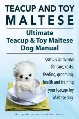 Teacup Maltese And Toy Maltese Dogs. Ultimate Teacup & Toy Maltese Book.: New • $19.28