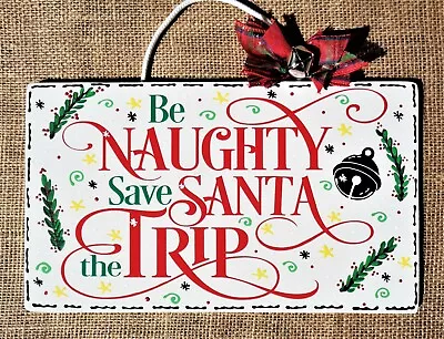 BE NAUGHTY SAVE SANTA THE TRIP Sign Wall Art Door Hanger Christmas Wood Plaque • $13