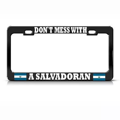DON'T MESS EL SALVADOR Metal License Plate Frame SALVADORAN PRIDE Tag Border • $17.99