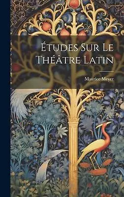Tudes Sur Le Thtre Latin By Maurice Meyer Hardcover Book • $66.11
