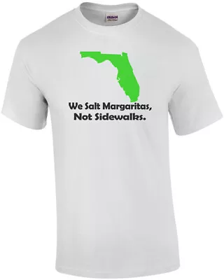 Florida We Salt Margaritas Not Sidewalks T-Shirt • $14.99