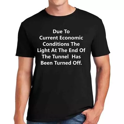 Funny Due To The Current Economic Conditions Mens T-Shirt Funny Joke Top Tee • £12.95