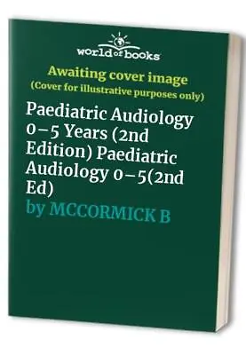 Paediatric Audiology 0–5 Years (2nd Edi... MCCORMICK B • £5.83