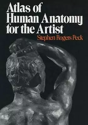 Atlas Of Human Anatomy For The Artist - Paperback By Peck Stephen Rogers - GOOD • $5.78