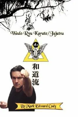 Wado Ryu Karate/Jujutsu Mark Edward Cody Paperback Used - Good • $28.98