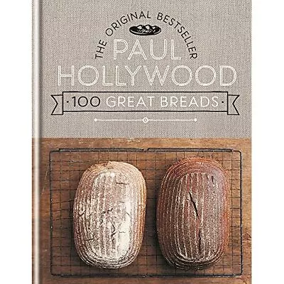 100 Great Breads: The Original Bestseller - HardBack NEW Paul Hollywood( 2015-07 • £17.59