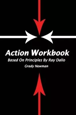 Action Workbook Based On Principles By Ray Dalio By Grady Newman: New • $12.49