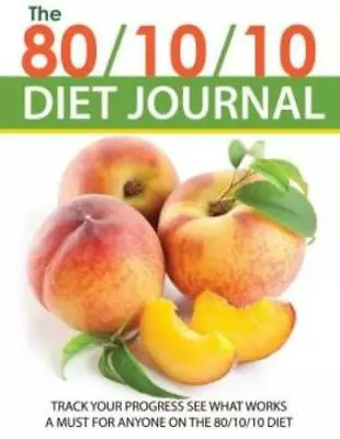 The 80/10/10 Diet Journal: Track Your Progress See What Works: A Must For A... • $13.54