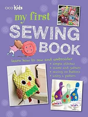 My First Sewing Book: 35 Easy And Fun Projects For Children Aged 7 Years + • £3.11