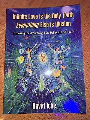 Infinite Love Is The Only Truth… David Icke 1st Edition 2005 • £11.95
