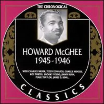 Howard McGhee: 1945 - 1946;THE CHRONOLOGICAL CLASSICS CD (2000) • $19.49