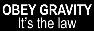 OBEY GRAVITY It's The Law - 9x3 Vinyl Bumper Sticker T009 • $8.35