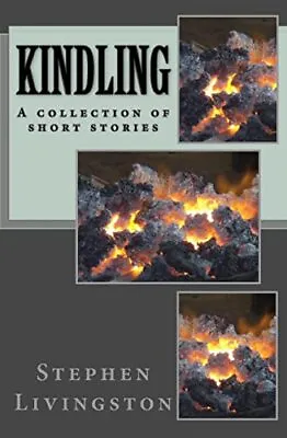 £5.49 • Buy Kindling: - A Collection Of Short S..., Livingston, Ste