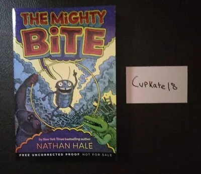 The Mighty Bite By Nathan Hale 4/23 Paperback NEW ARC Advance Reader Copy • $4