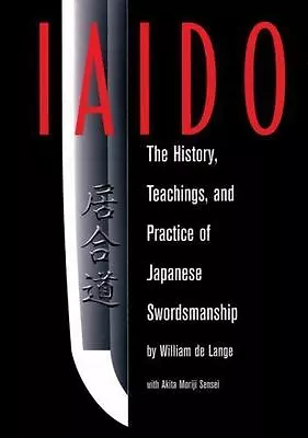 Iaido : History Teaching And Practice Of Japanese Swordsmanship By Akita Moriji • $75