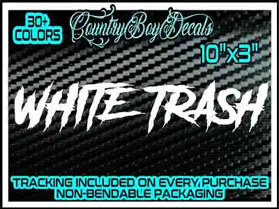 WHITE TRASH 10  Vinyl Decal Sticker Diesel Truck Car Hillbilly Redneck Turbo Mud • $5.99