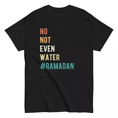 Ramadan Muslim Unisex T-Shirt No Not Even Water Ramadan Muslim Fasting Tee • $18.99