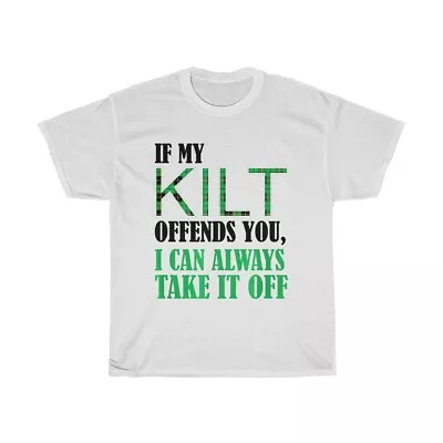 If My Kilt Offends You I Can Always Take It Off St Patricks Day T-Shirt Unisex • $18.99