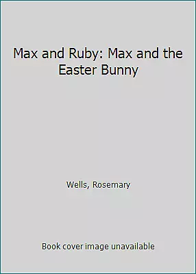 Max And Ruby: Max And The Easter Bunny By Wells Rosemary • $4.09