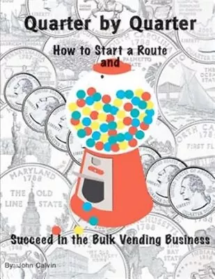 Quarter By Quarter : How To Start A Route And Succeed In The Bulk Vending Bus... • $34.58