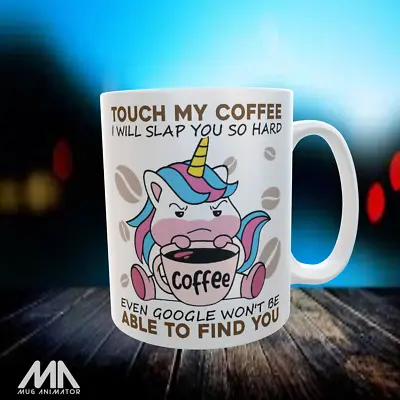 Unicorn Touch My Coffee I Will Slap You So Hard Mug White Coffee - Novelty Mug • $23.95