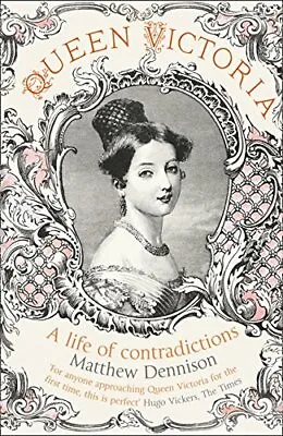 Queen Victoria: A Life Of Contradictions By Matthew Dennison • £2.74