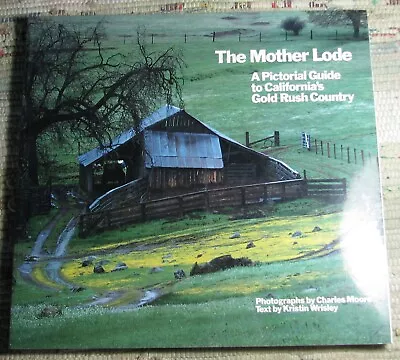 THE MOTHER LODE Charles Moore & Kristin Wrisley 1988 Guide California Gold Rush • $20.85